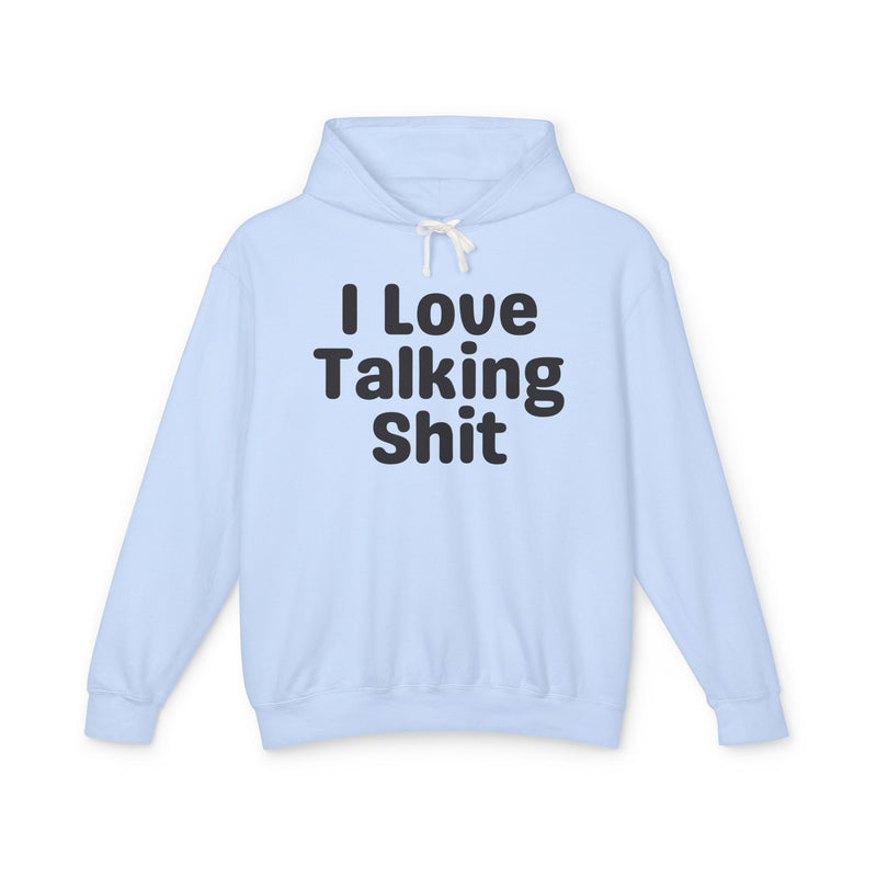 I Love Talking Shit — Funny Sarcastic Hoodie