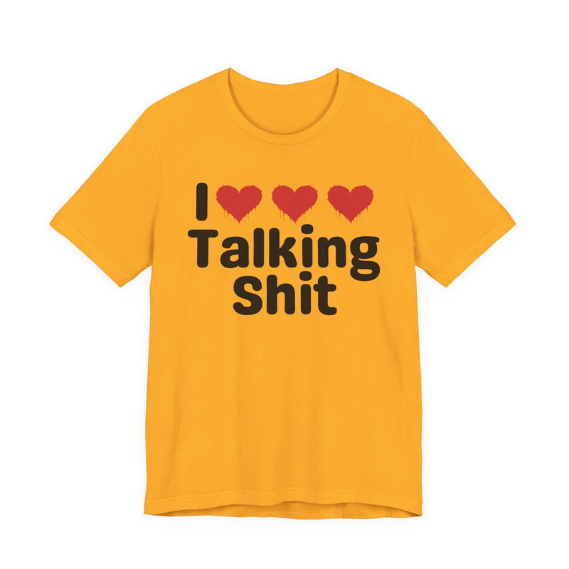 I Love Talking Shit — Funny Slogan Tee for Bold, Sarcastic Humor