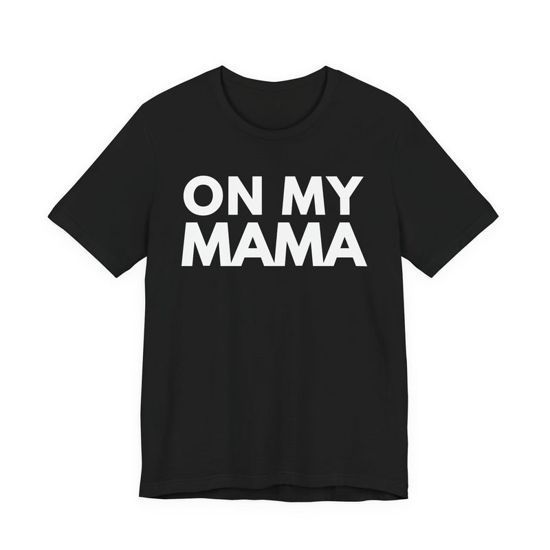 On My Mama — T-Shirt front view: ON MY MAMA in bold statement lettering. Street Talk Designs mama statement apparel.