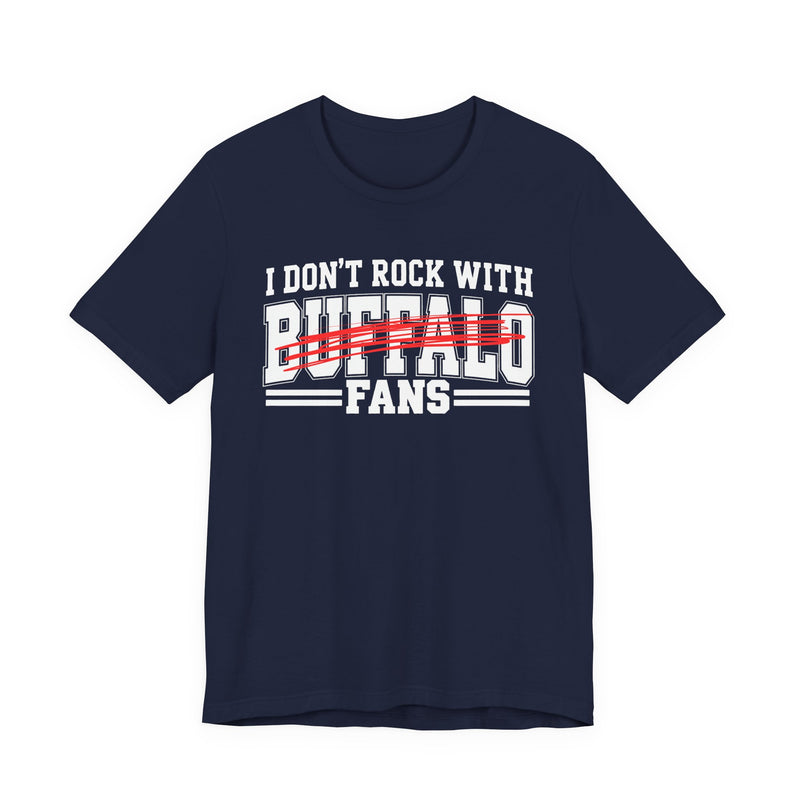 I Don't Rock With Buffalo Fans — T-Shirt alternate view 8: I DON'T ROCK WITH BUFFALO FANS in bold statement lettering. Street Talk Designs sports statement apparel.