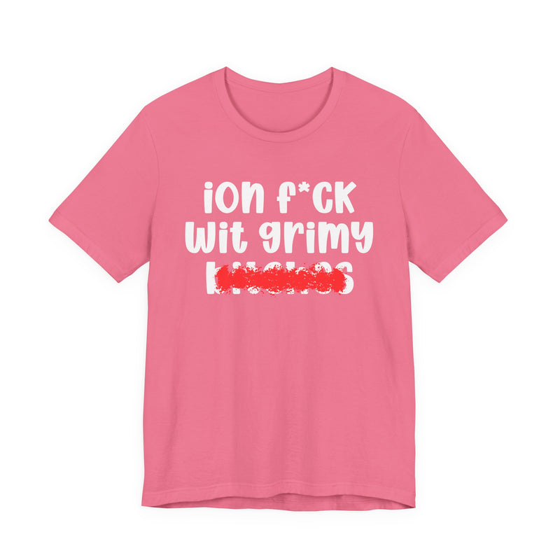 ION (I Don't) FUCK WIT GRIMY BITCHES — Bold Sarcastic Graphic T-Shirt