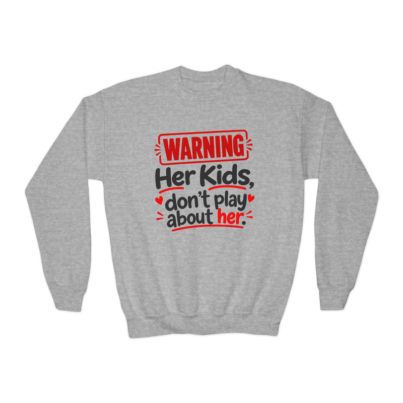 Her Kids Don't Play About Her- Youth Sweatshirt