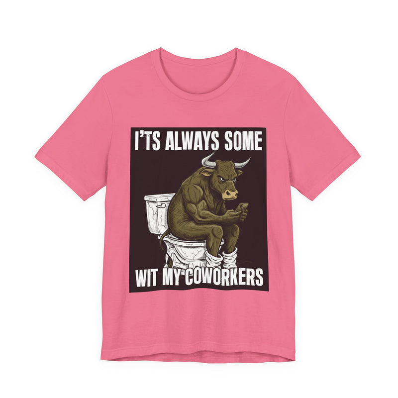 It's Always Some Bullshit Wit My Coworkers — Funny Bull On Cell Phone T-Shirt