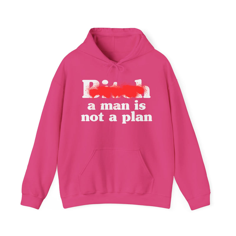 Bitch A Man Is Not A Plan - Hoodie