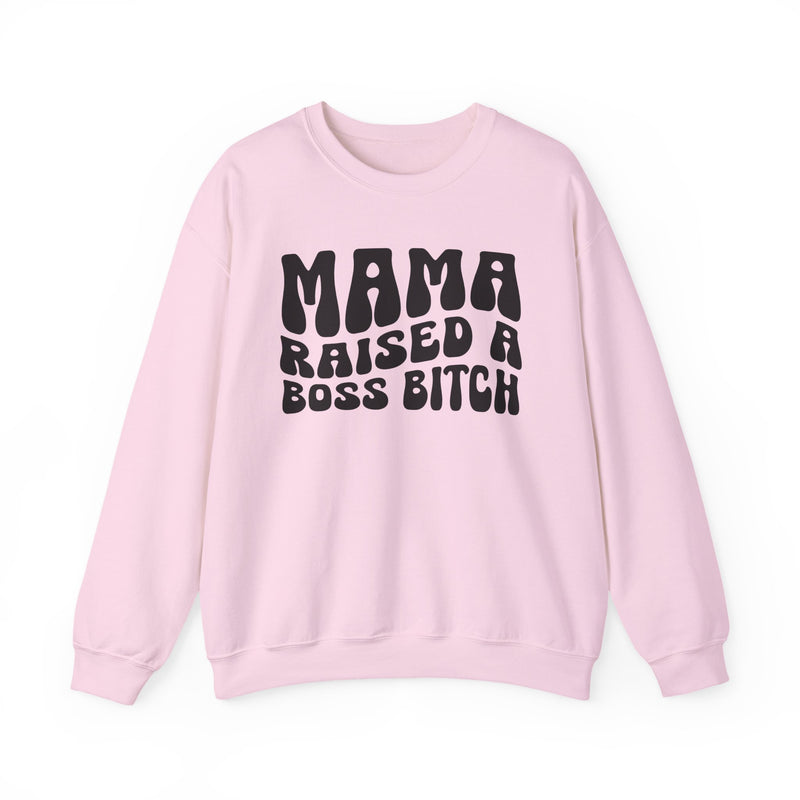 Mama Raised A Boss Bitch Sweatshirt (solid print)