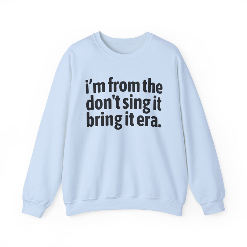 I'm From The Don't Sing It Bring It Era