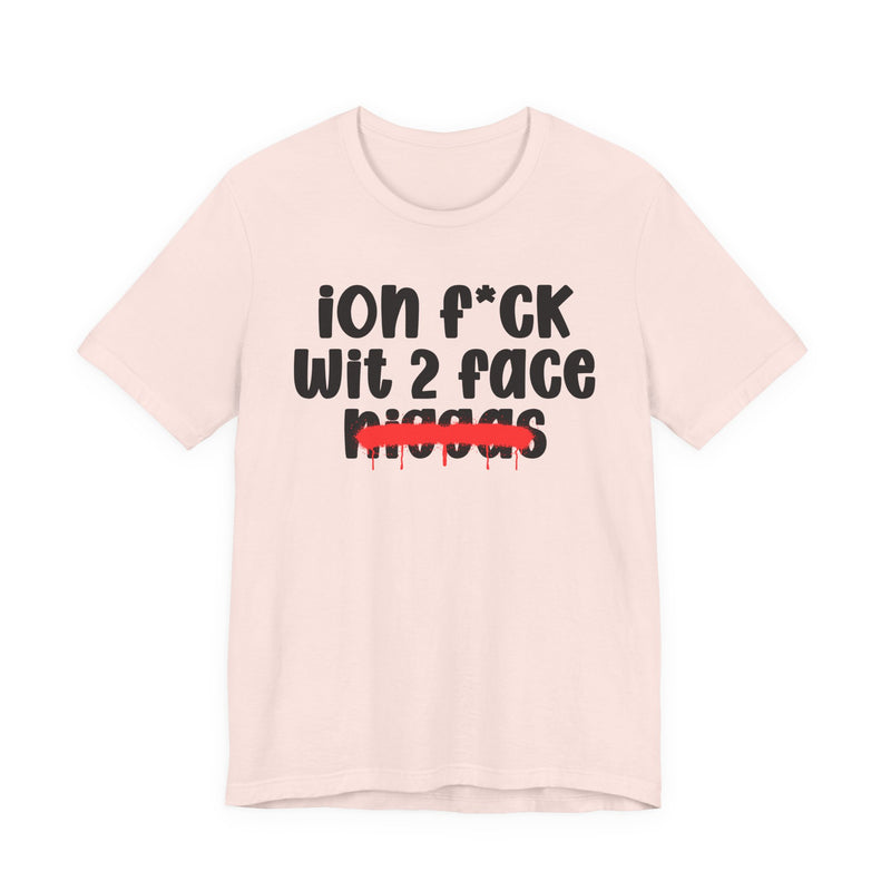 ION Fuck Wit 2 Face Niggas - Brutally Direct Statement Tee