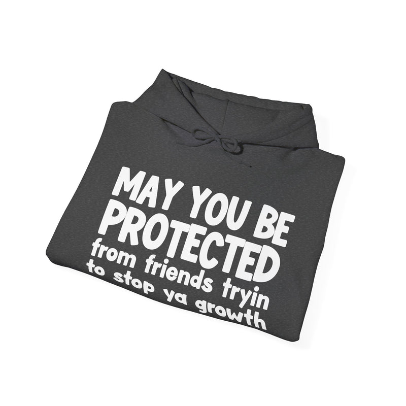 May You Be Protected From Friends Tryin To Stop Ya Growth Funny Sarcastic Prayer Hoodie
