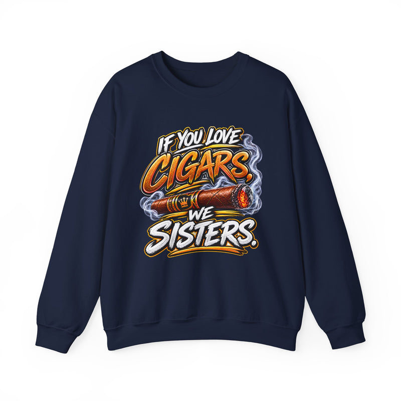 If You Love Cigars We Sisters - Cigar Lovers Sweatshirt