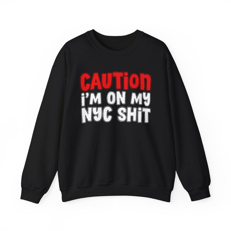 Caution I'm On My NYC Shit — Bold Statement Sweatshirt