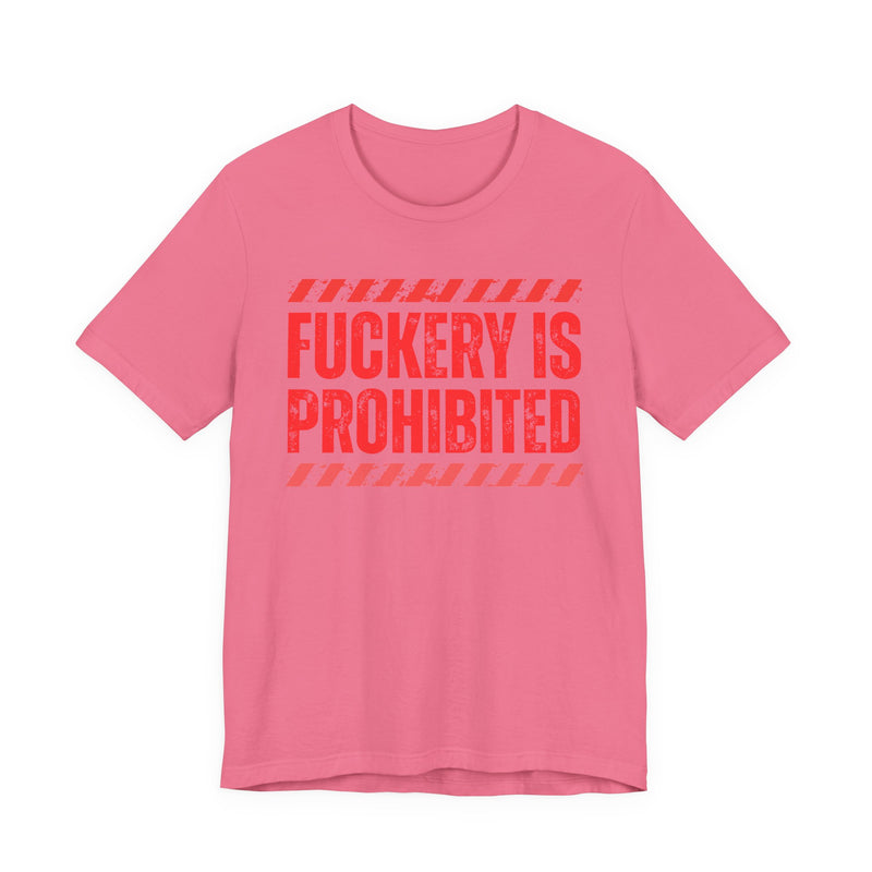 Fuckery Is Prohibited-Boundaries Setting Expression T-Shirt