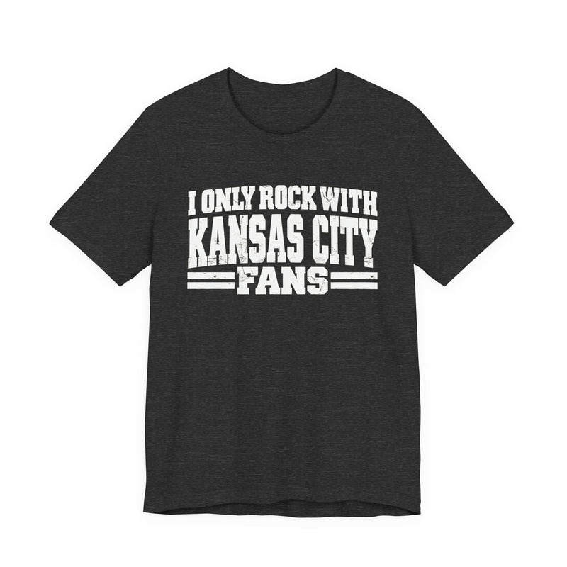I Only Rock With Kansas City Fans — T-Shirt alternate view 8: I ONLY ROCK WITH KANSAS CITY FANS in bold statement lettering. Street Talk Designs sports statement apparel.