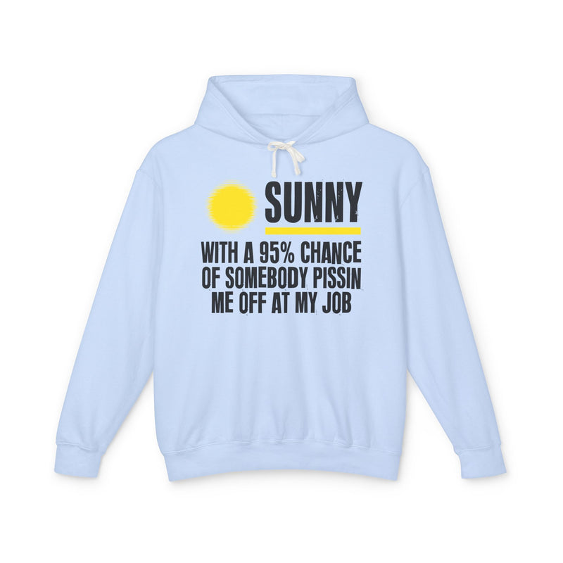 Sunny With A 95% Chance of Somebody Pissin' Me Off At My Job - Funny Weather Forecast Hoodie