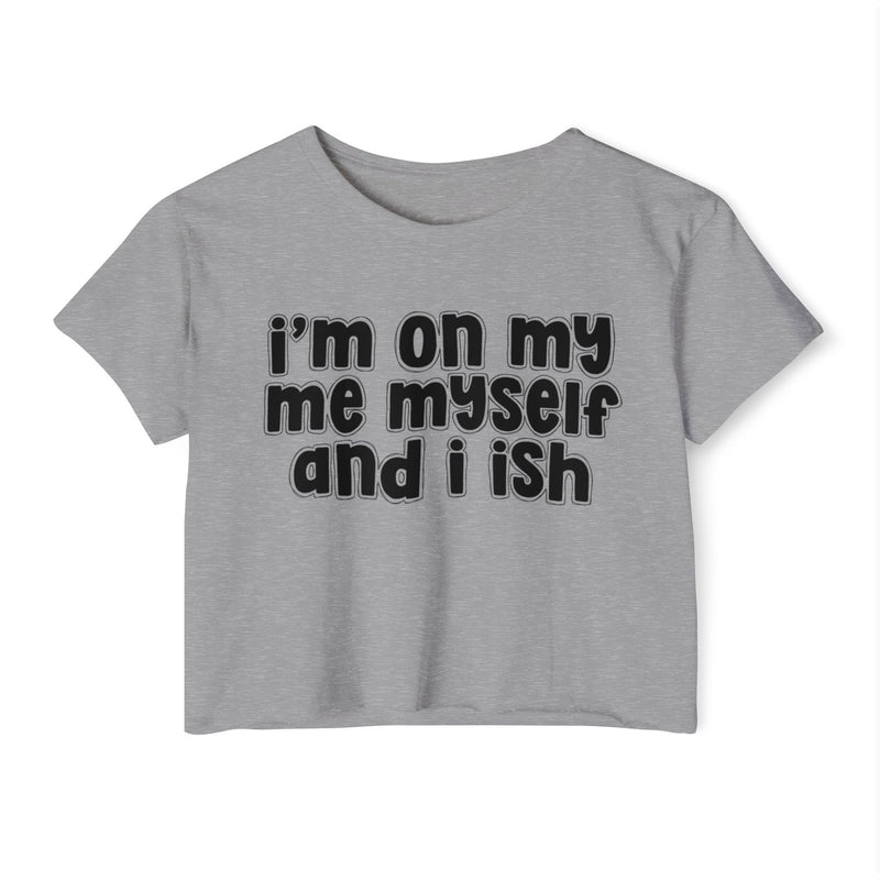 I'm On My Me Myself And I Ish - Bold Declaration Crop Top