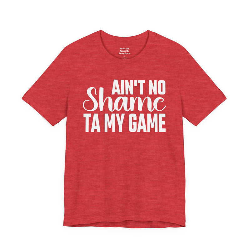 Ain't No Shame Ta My Game T-Shirt