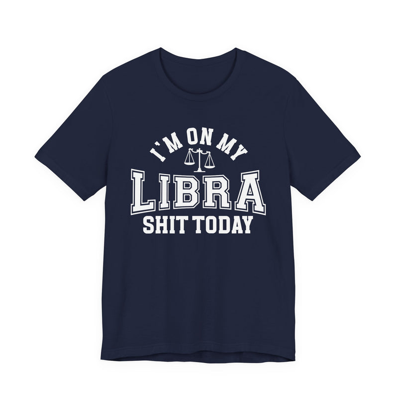 I'm On My Libra Shit Today T-Shirt