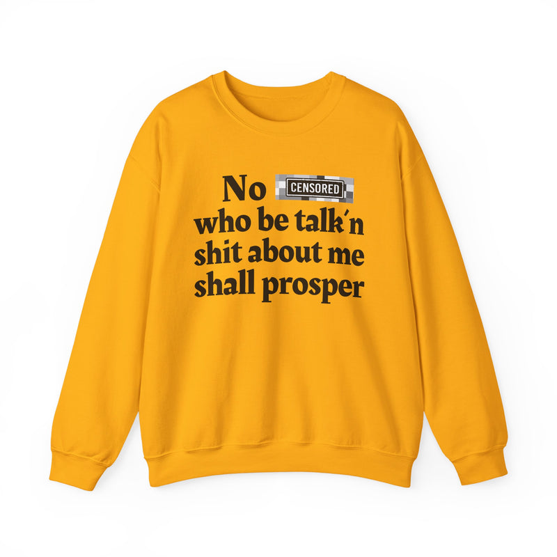 No Bitch Who Be Talk'n Shit About Me Shall Prosper — Sweatshirt