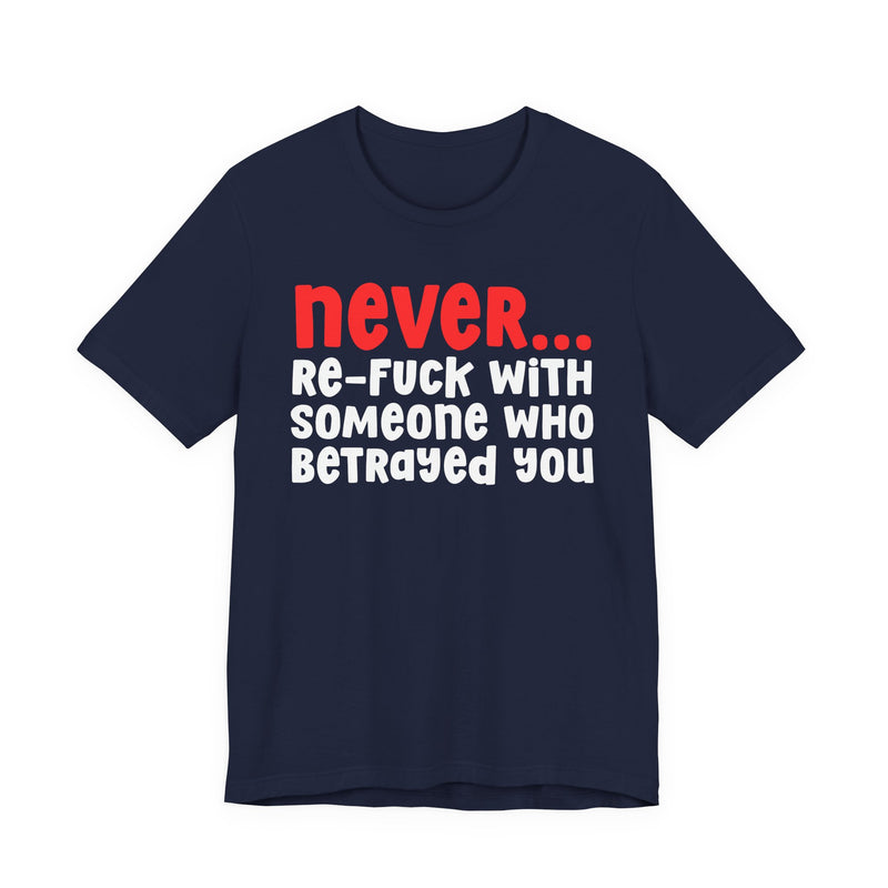 Never Re-Fuck With Someone Who Betrayed You - Urban Warning T-shirt