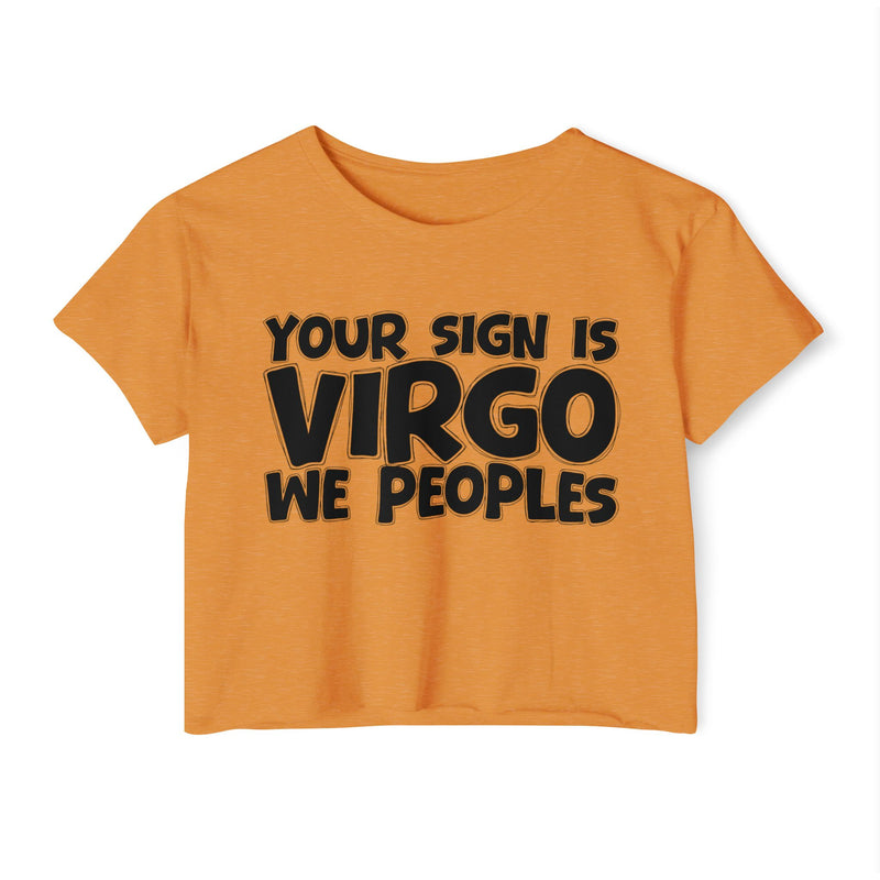 Your Sign Is Virgo We Peoples - Fun Zodiac Sign Crop Top