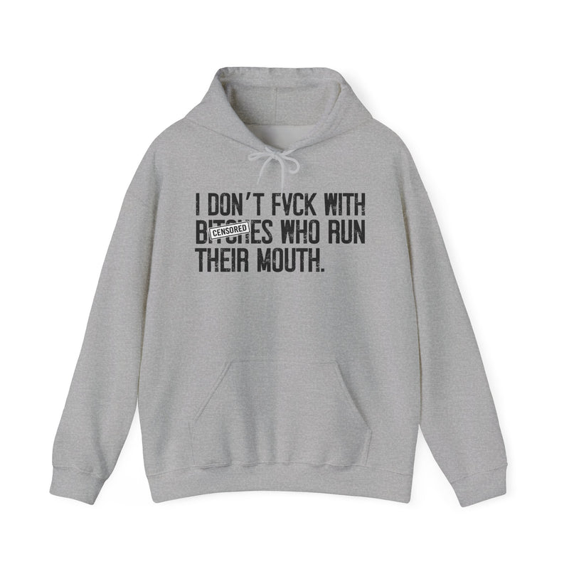 I Don't Fuck With Bitches Who Run Their Mouth - Hoodie