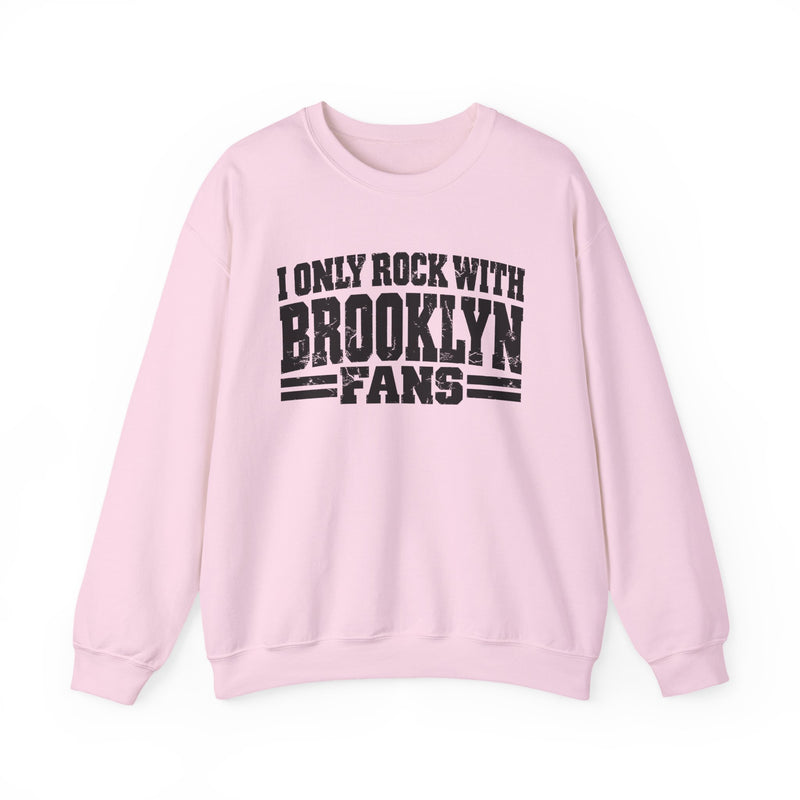 I Only Rock With Brooklyn Fans -Fun Sports Sweatshirt