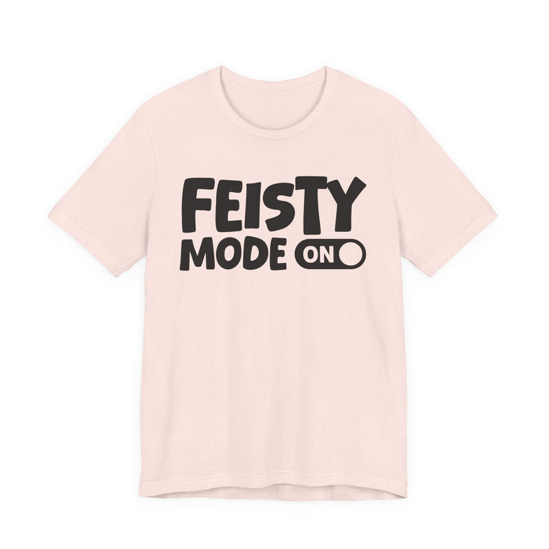 Feisty Mode On — Motivational Positive Graphic T-Shirt