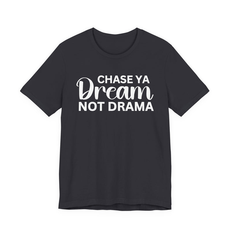 Chase Ya Dream Not Drama T-shirt