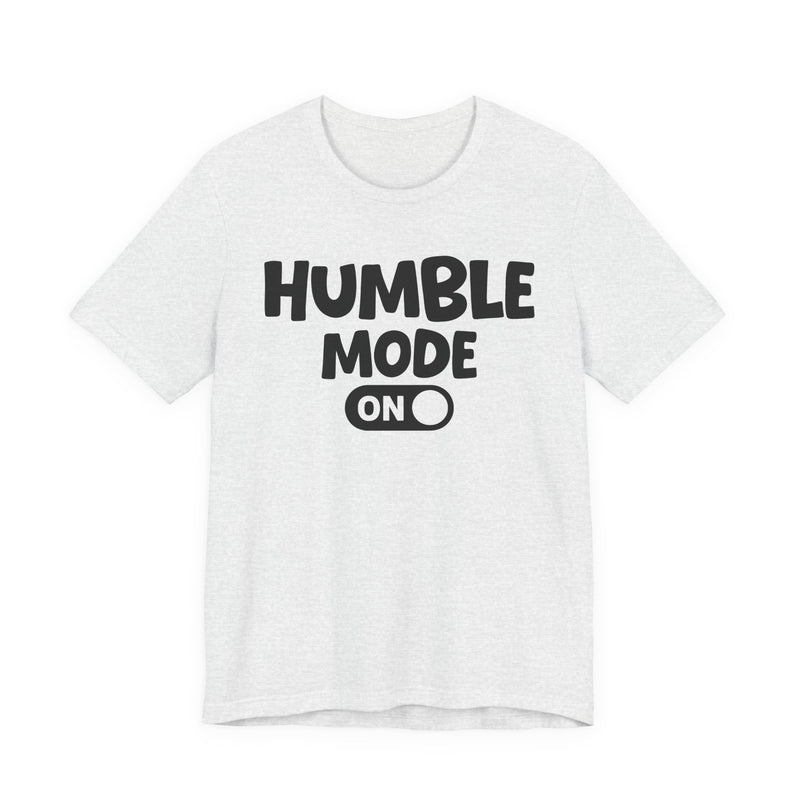 Humble Mode On — Motivational Positive Graphic T-Shirt