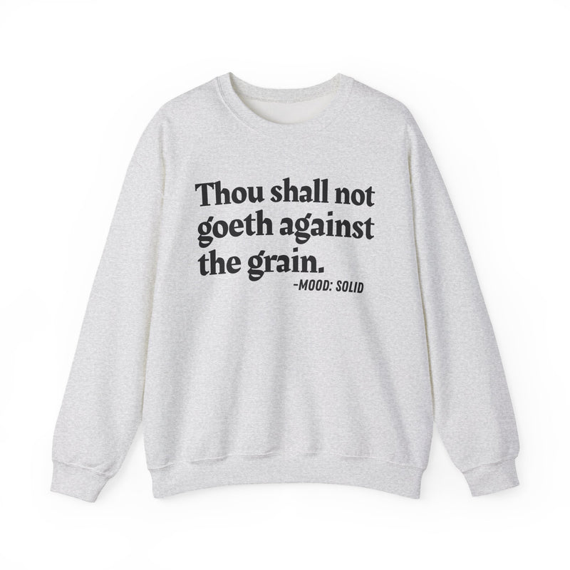 Sweatshirt with “THOU SHALL NOT GOETH AGAINST THE GRAIN” statement print