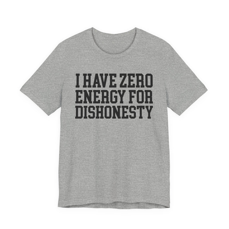 I Have Zero Energy For Dishonesty — T-shirt