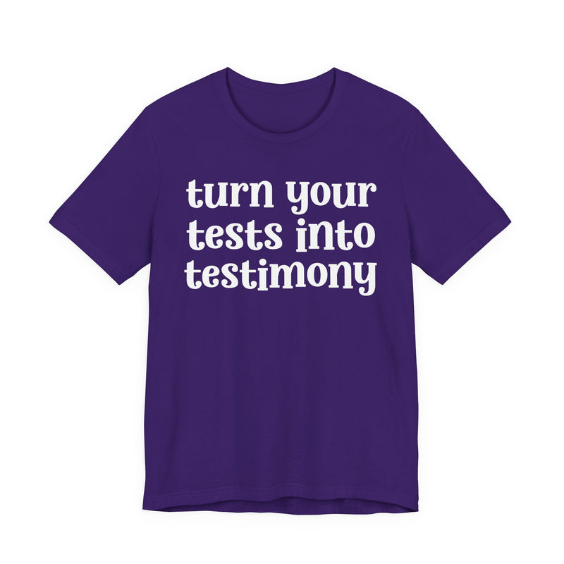 Turn Your Tests Into Testimony — Inspirational T-Shirt