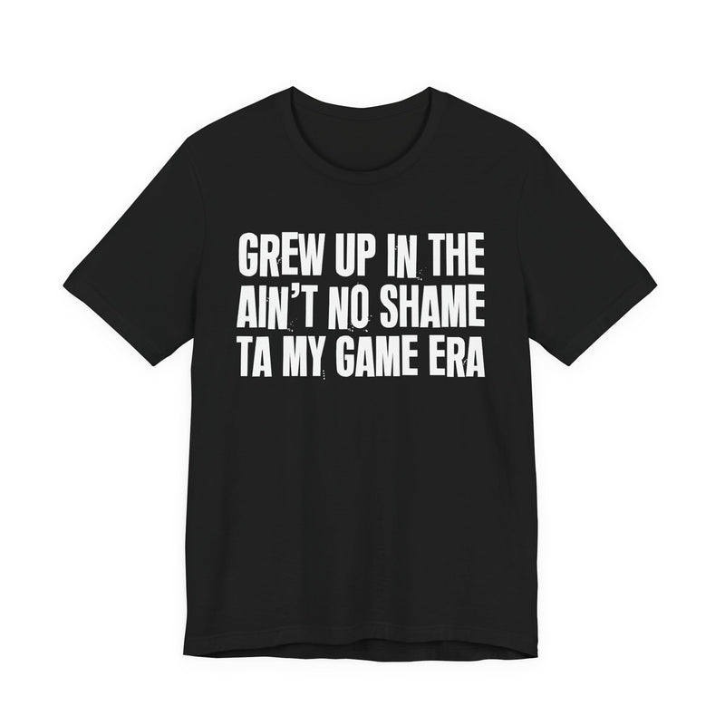Grew Up In The Ain't No Shame Ta My Game Era