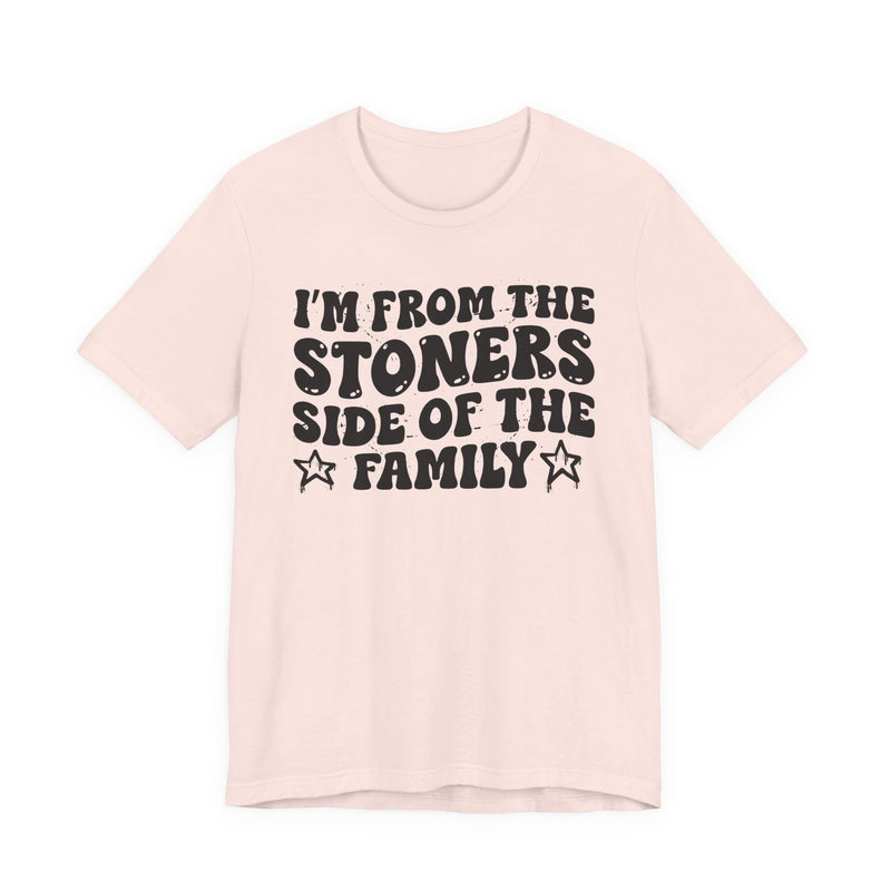 I'm From The Stoners Side of the Family — Funny Family Pride T-Shirt