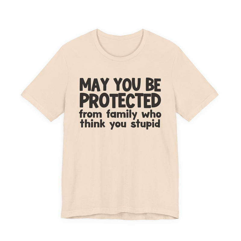 May You Be Protected From Family Who Think You Stupid — Funny Sarcastic Prayer Tee