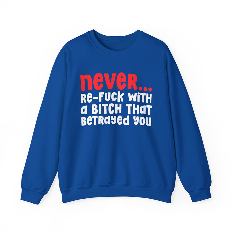Never Re-Fuck With A Bitch That Betrayed You - Urban Warning Sweatshirt