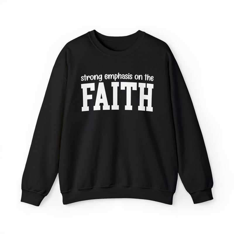 Strong Emphasis On The FAITH — Sweatshirt