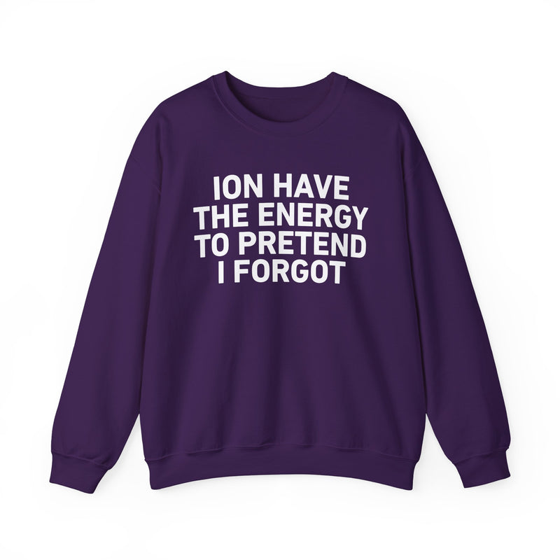 I Don’t Have the Energy to Pretend I Forget - Sweatshirt