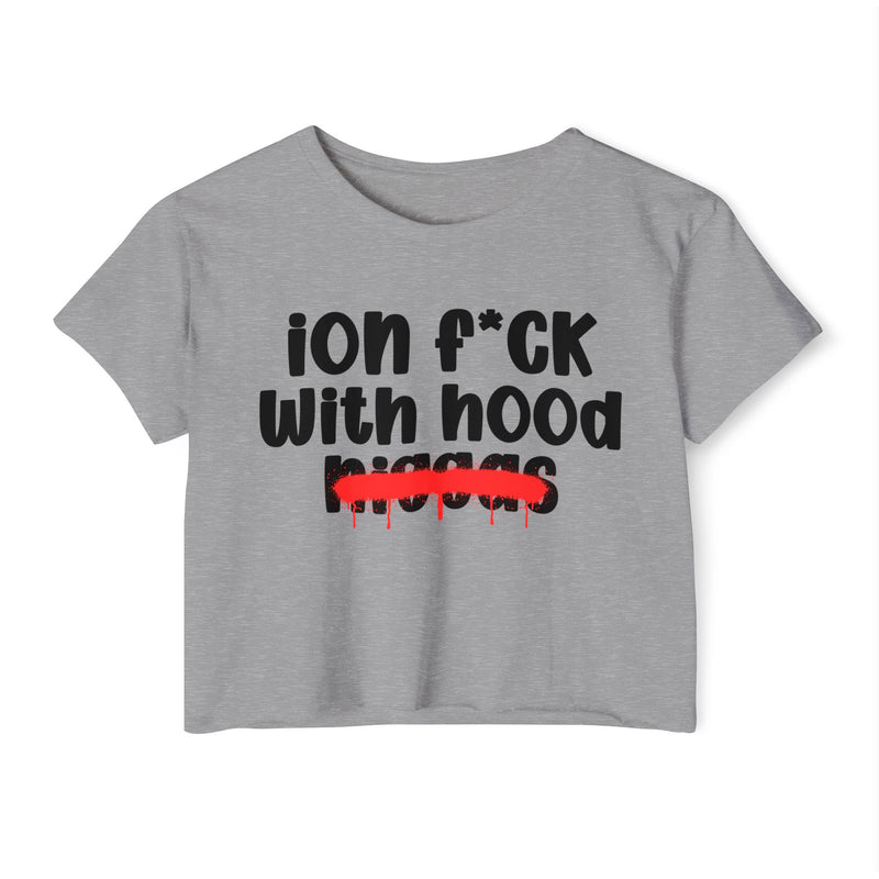 ION Fuck With Hood Niggas - Brutally Direct Statement Crop-top