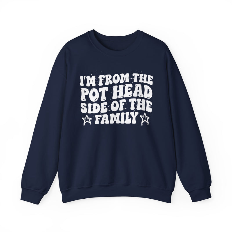 dark sweatshirt with ‘I’M FROM THE POT HEAD SIDE OF THE FAMILY’ statement text in bold outline lettering, front flat-lay view.