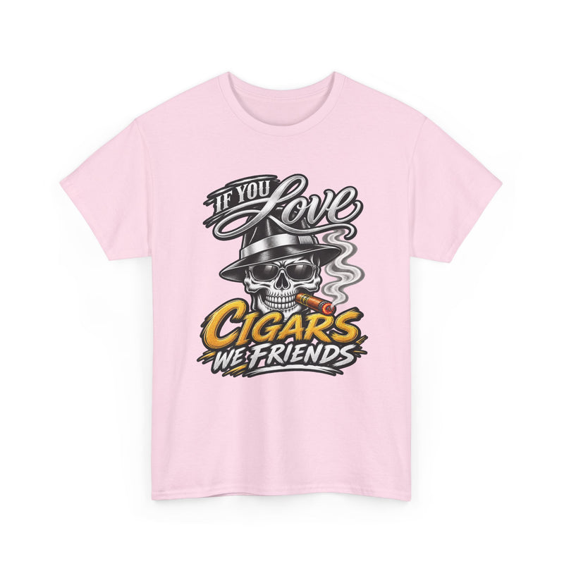 If You Love Cigars We Friends — Vintage Smoker T-shirt