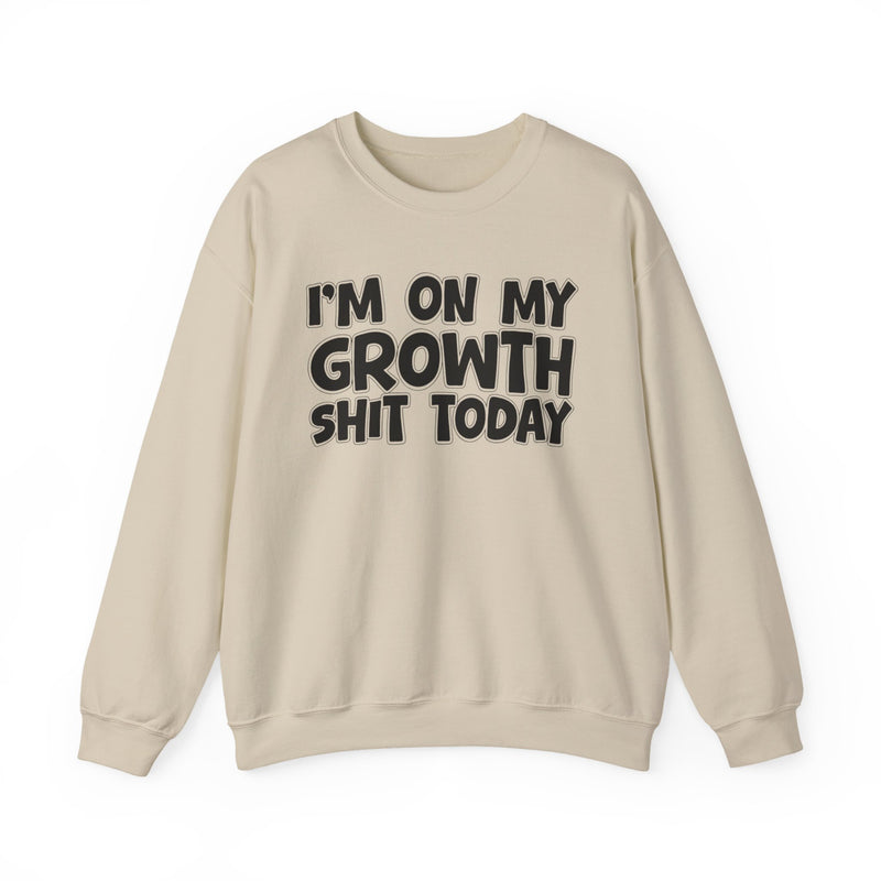 I'm On My Growth Shit Today - Sweatshirt