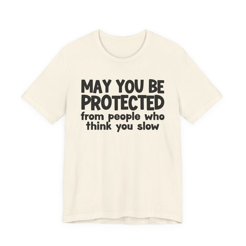 May You Be Protected From People Who Think You Slow — Funny Sarcastic Prayer Tee