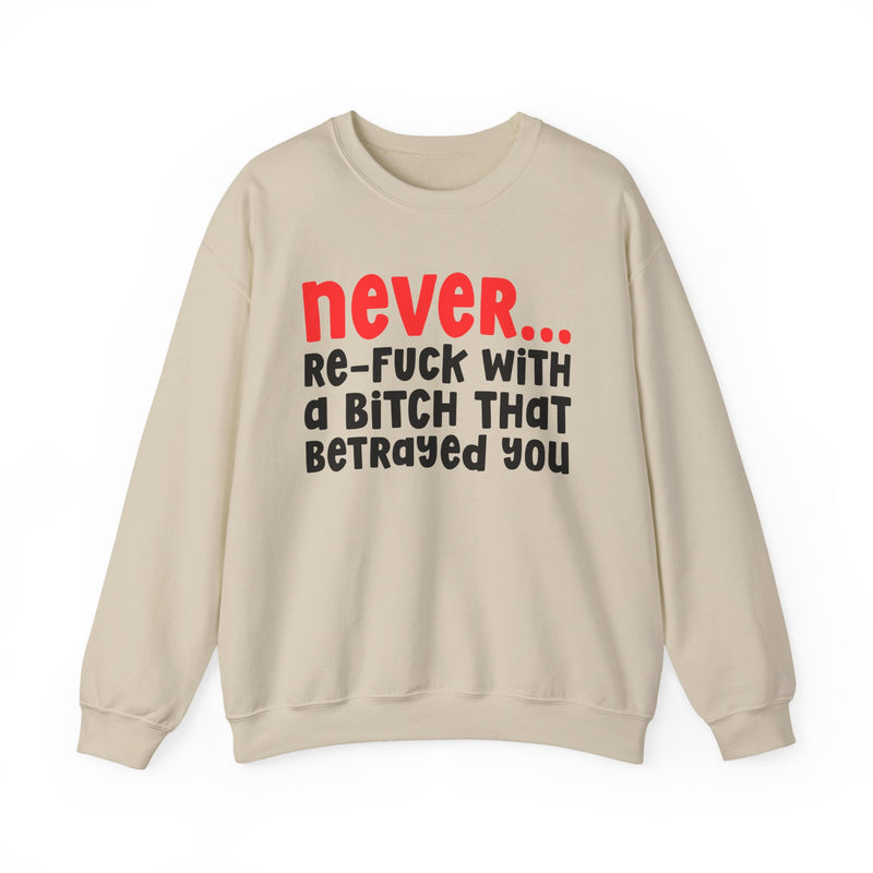 Never Re-Fuck With A Bitch That Betrayed You - Urban Warning Sweatshirt