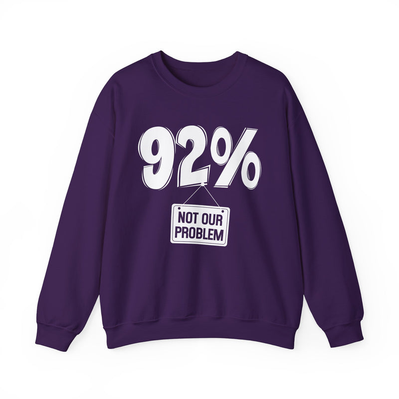 92% — Not Our Problem — Sweatshirt