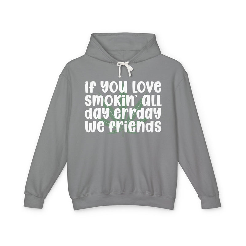 If You Love Smokin' All Day Err'day We Friends - Hoodie