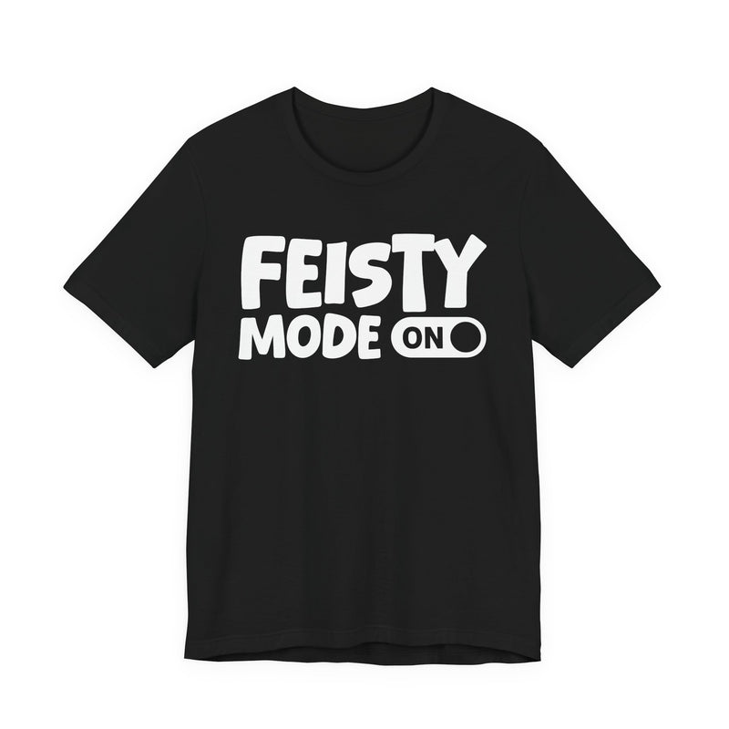 Feisty Mode On — Motivational Positive Graphic T-Shirt