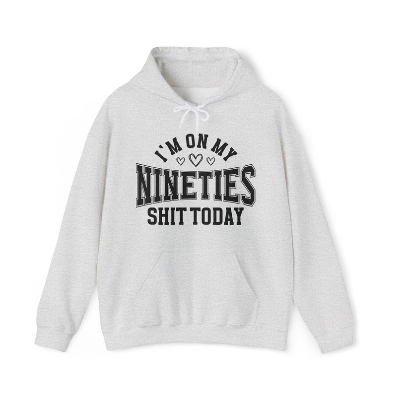 I'm On My Nineties Shit Today — Hoodie