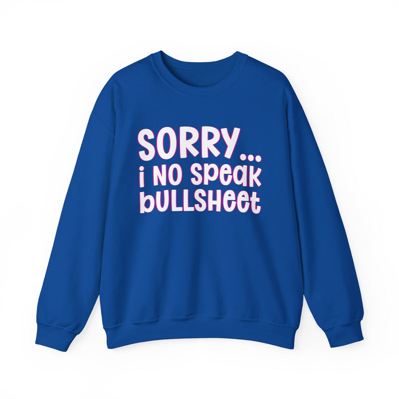 Sorry I No Speak Bullsheet — Humorous Reaction Sweathsirt