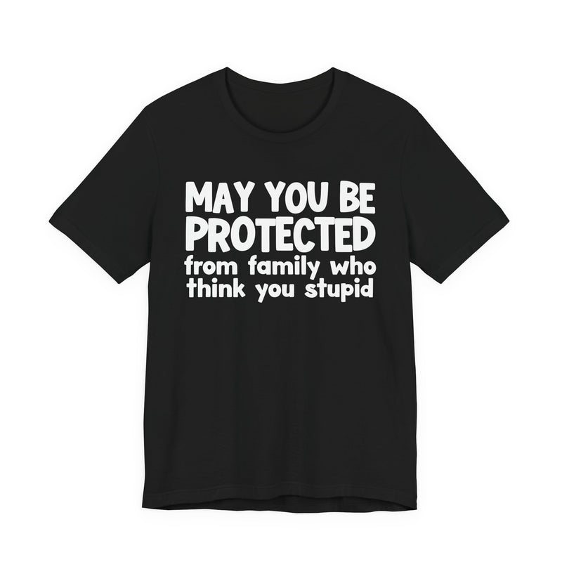 May You Be Protected From Family Who Think You Stupid — Funny Sarcastic Prayer Tee