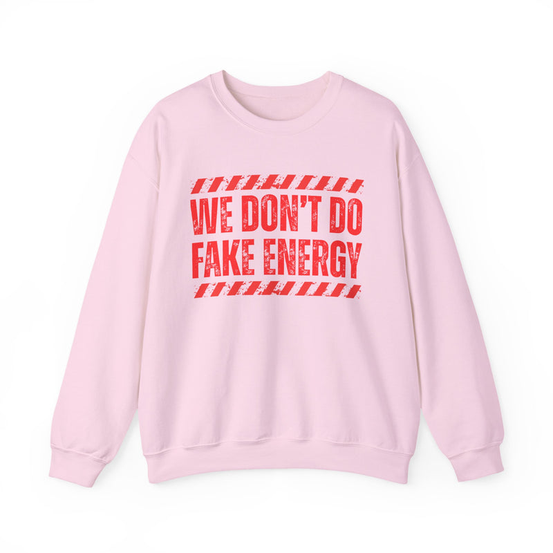 We Don't Do Fake Energy - Sweatshirt